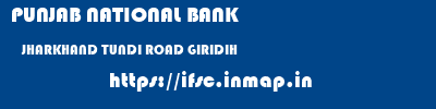 PUNJAB NATIONAL BANK  JHARKHAND TUNDI ROAD GIRIDIH   ifsc code